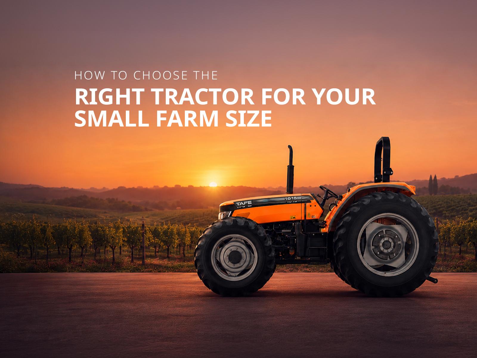 How to Choose the Right Tractor for Your Small Farm Size